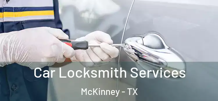 Car Locksmith Services McKinney - TX