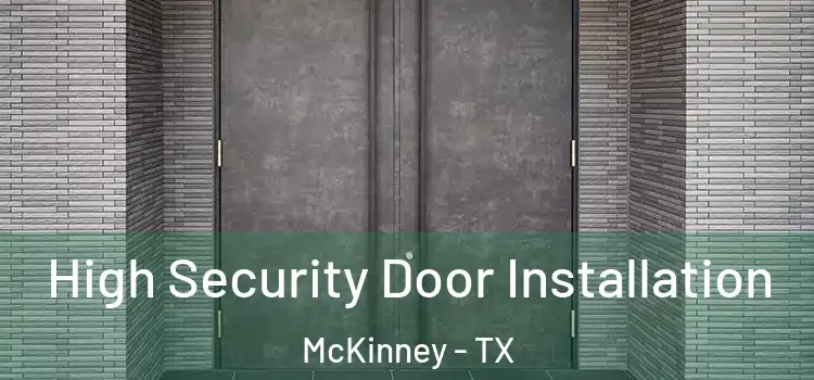High Security Door Installation McKinney - TX